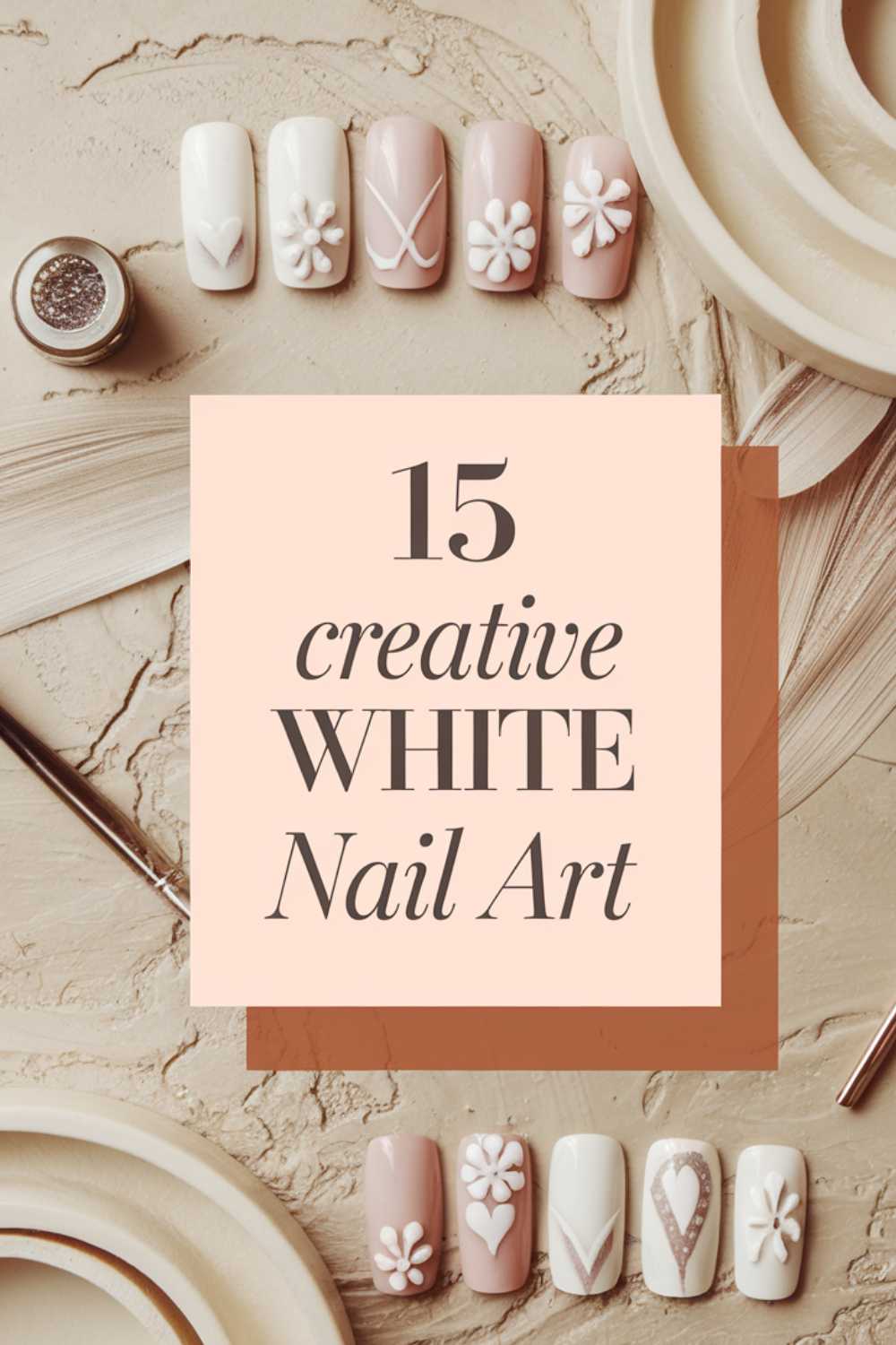 A collage featuring 15 creative white nail art designs displayed on beige backgrounds. There are flower, pattern, and geometric designs on almond-shaped nails. Text in the middle reads, 15 creative WHITE Nail Art. Brushes and decor surround it.