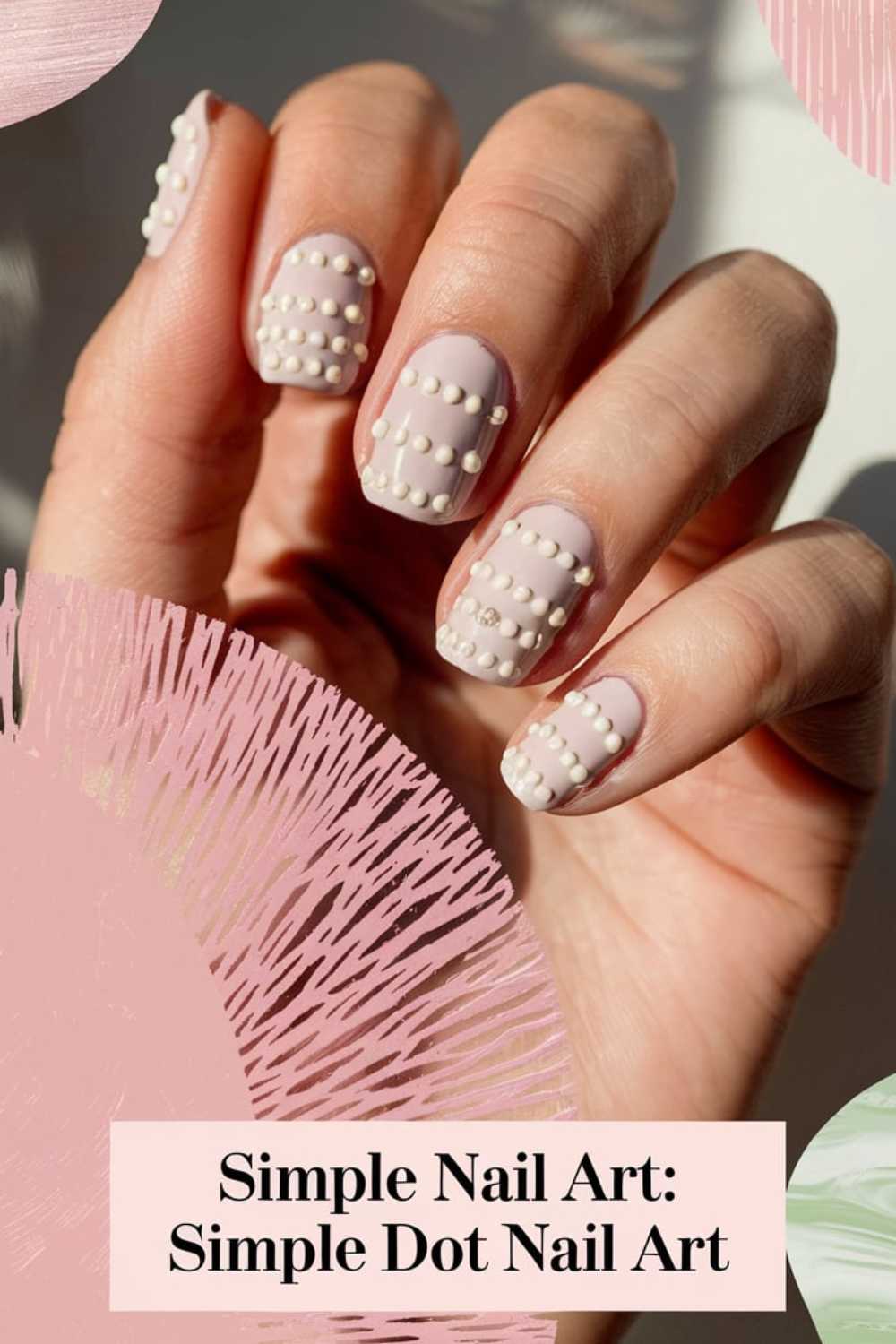 A hand with light pink nails features elegant white dots, embraced by sunlight casting gentle shadows. The image reads Simple Dot Nail Art, surrounded by pink and cream abstract shapes that celebrate the charm of simple nail art.