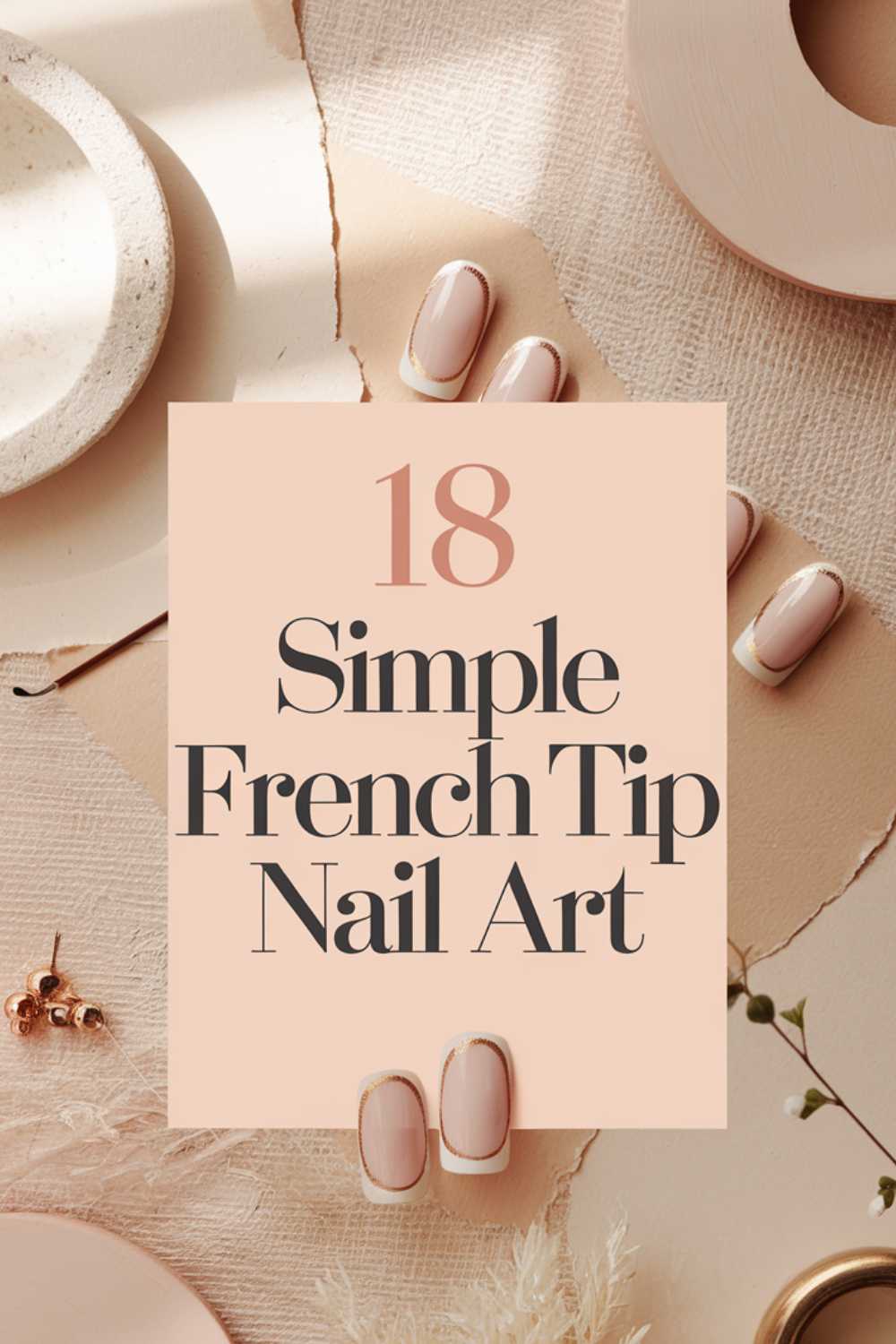 Close-up of a minimalistic design showcasing a poster with 18 Simple French Tip Nail Art text at the center. Surrounding it are elegant nail art examples on beige-themed backgrounds, including textured surfaces and subtle floral accents.