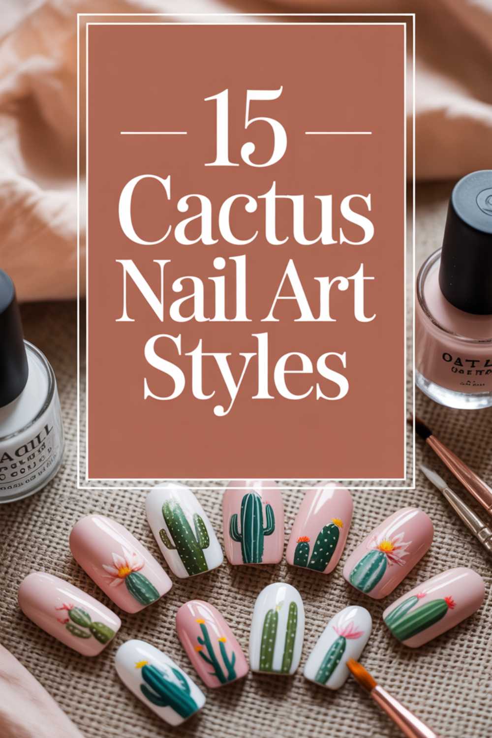 A display of ten artificial nails painted with various cactus designs, surrounded by nail polish bottles and brushes, with the text “15 Cactus Nail Art Styles” in the center.